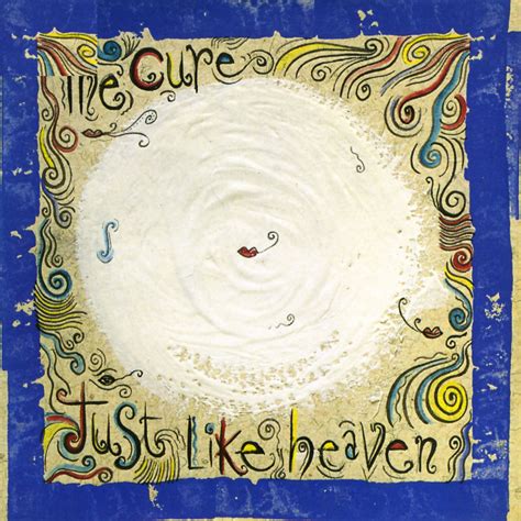The cure just like heaven - The Cure originally released Just Like Heaven written by Boris Williams, Simon Gallup, Robert Smith [GB], Porl Thompson and Lol Tolhurst and The Cure released it on the album Kiss Me Kiss Me Kiss Me in 1987. It was also covered by Polagirl, Pandit, Goh Nakamura, John Raymond Pollard and other artists.